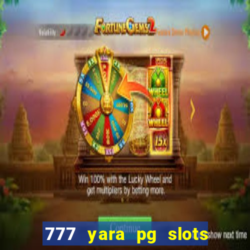 777 yara pg slots paga mesmo