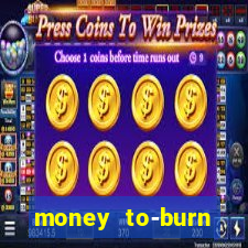 money to-burn system pt br