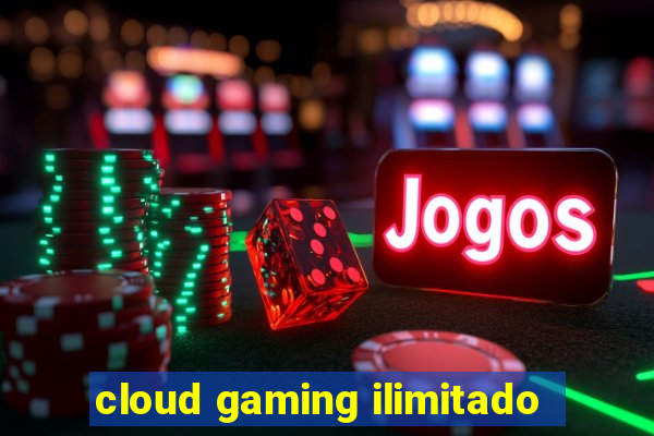 cloud gaming ilimitado