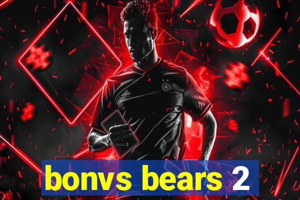 bonvs bears 2