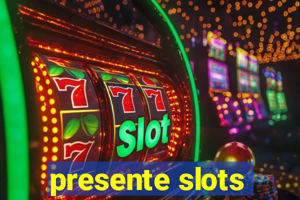 presente slots