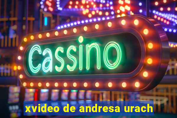 xvideo de andresa urach