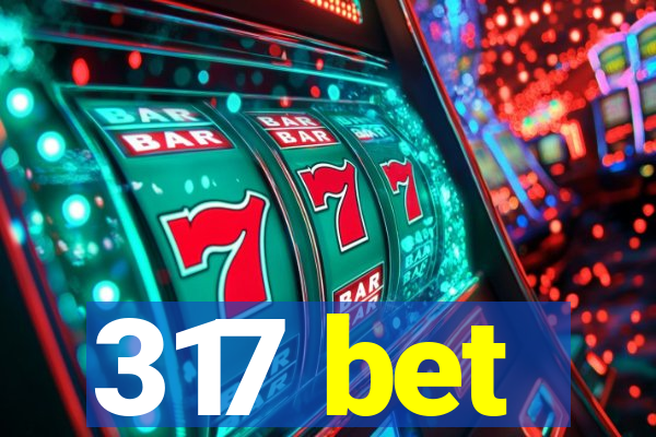 317 bet