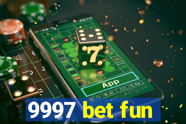 9997 bet fun