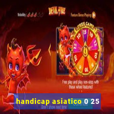 handicap asiatico 0 25