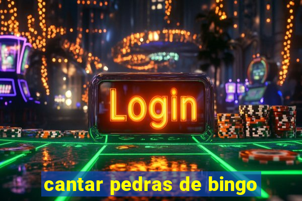 cantar pedras de bingo