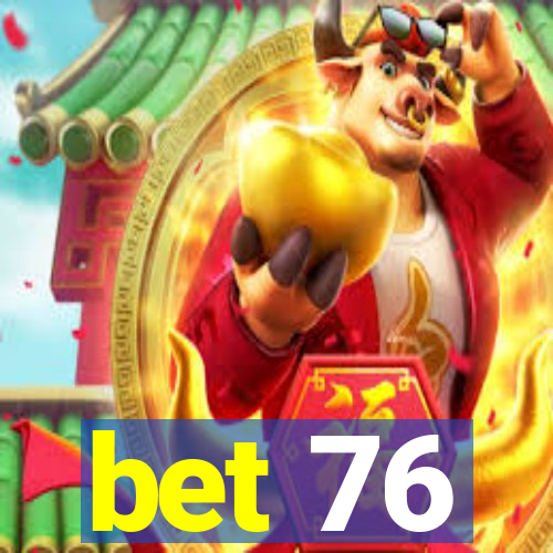 bet 76