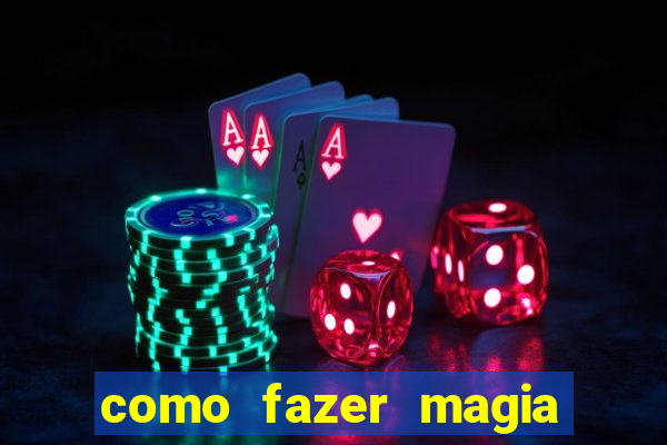 como fazer magia de fogo na vida real