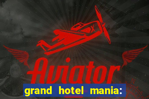 grand hotel mania: hotel jogo