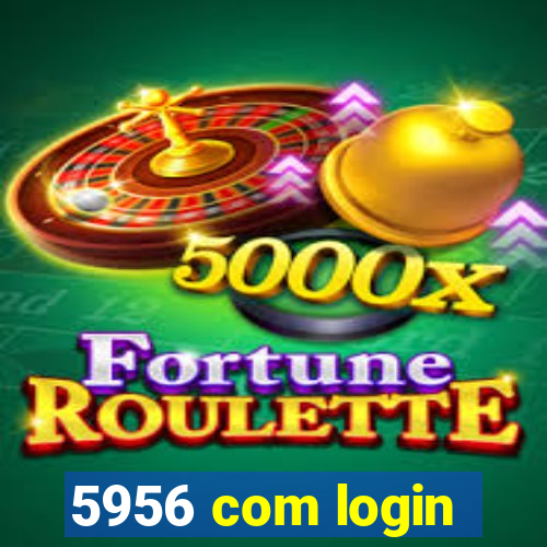 5956 com login