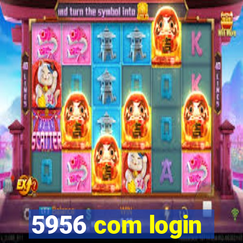 5956 com login