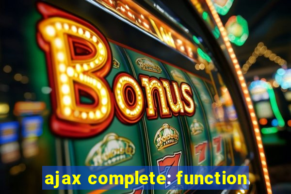 ajax complete: function