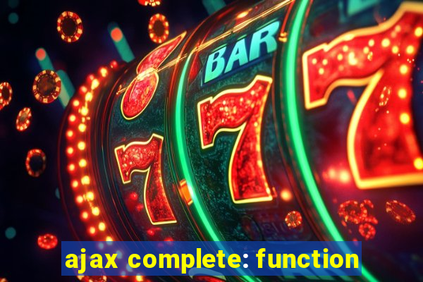 ajax complete: function