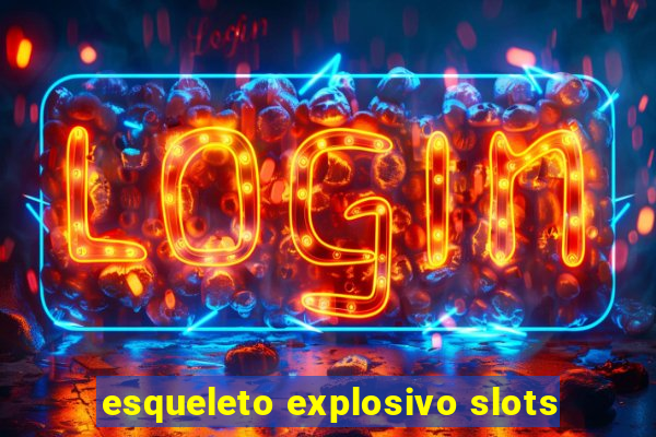 esqueleto explosivo slots