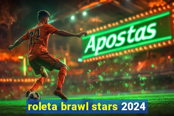 roleta brawl stars 2024