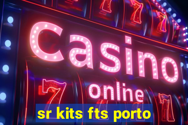 sr kits fts porto