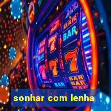 sonhar com lenha