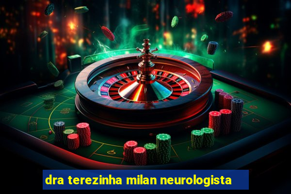 dra terezinha milan neurologista