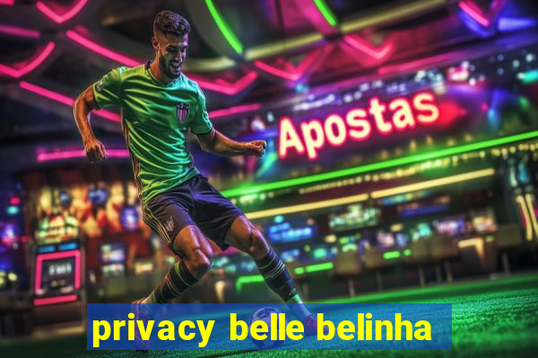 privacy belle belinha