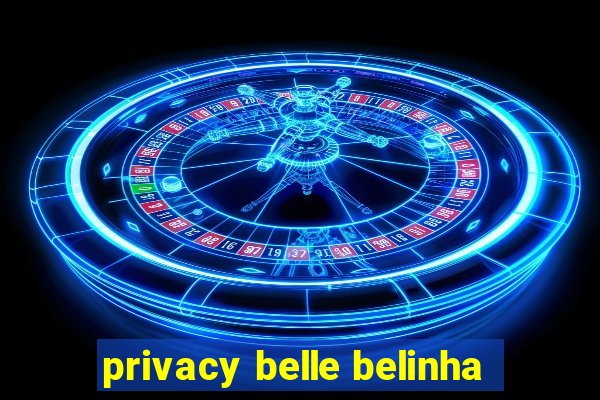 privacy belle belinha