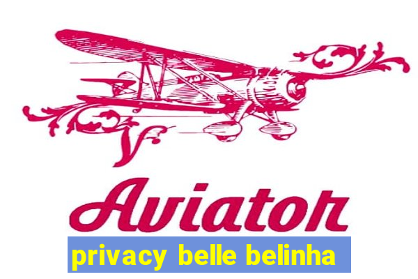 privacy belle belinha