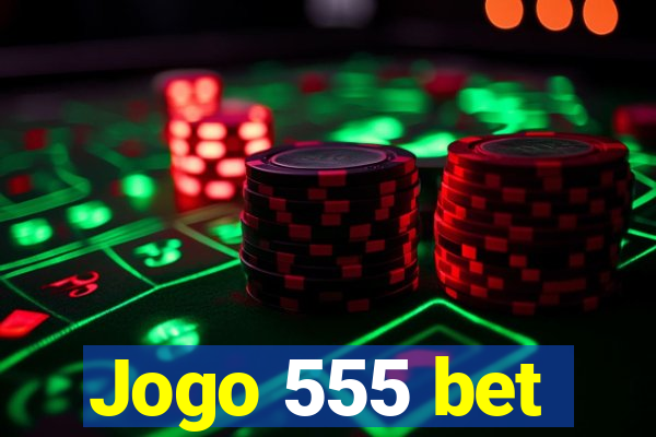 Jogo 555 bet