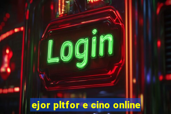 ejor pltfor e cino online