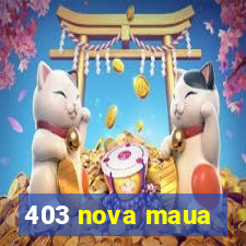 403 nova maua