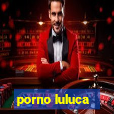 porno luluca