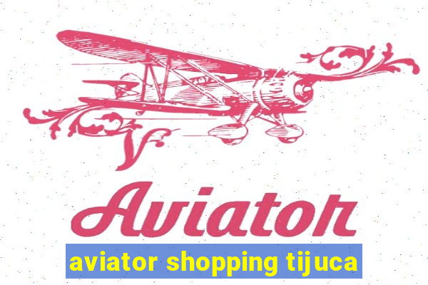 aviator shopping tijuca