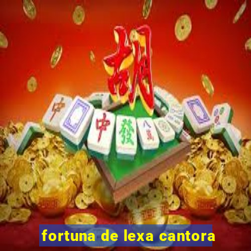 fortuna de lexa cantora