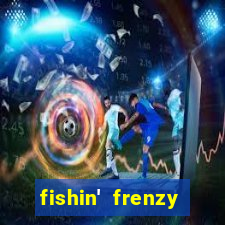 fishin' frenzy fortune spins slots