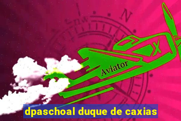 dpaschoal duque de caxias