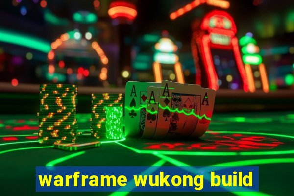 warframe wukong build