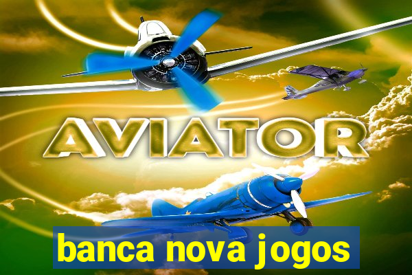 banca nova jogos