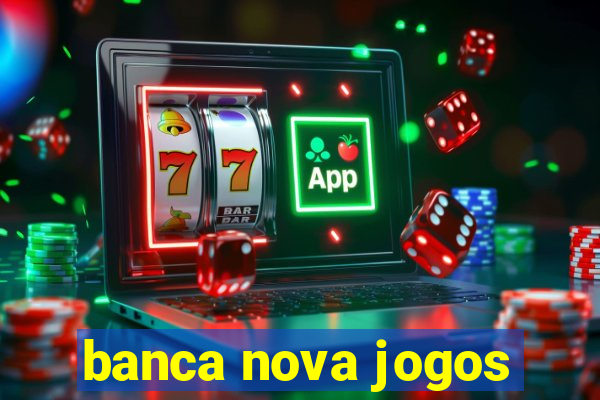 banca nova jogos