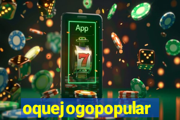 oquejogopopular