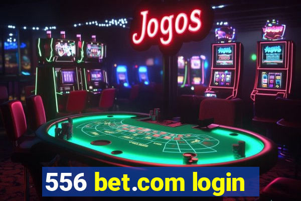 556 bet.com login