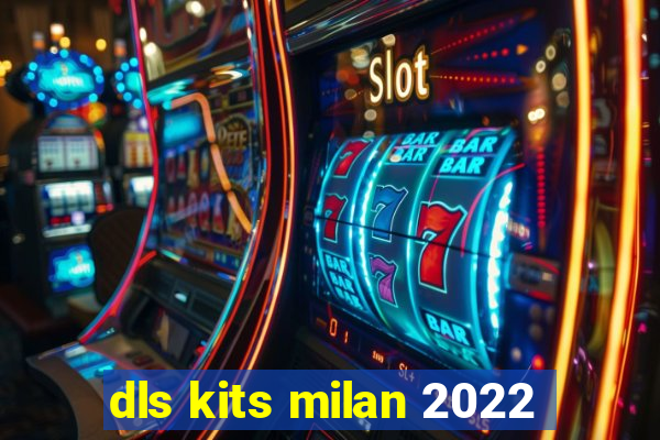 dls kits milan 2022