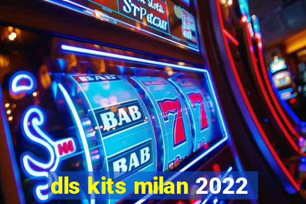 dls kits milan 2022