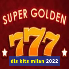 dls kits milan 2022