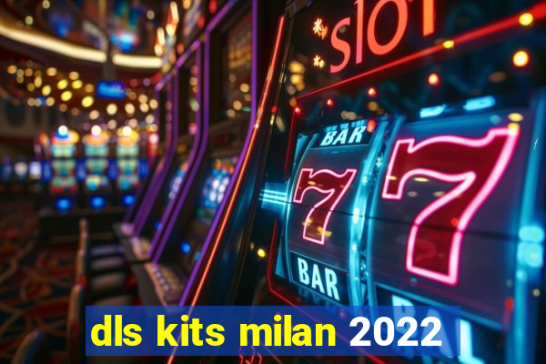 dls kits milan 2022