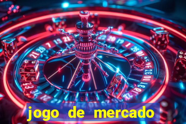 jogo de mercado dinheiro infinito