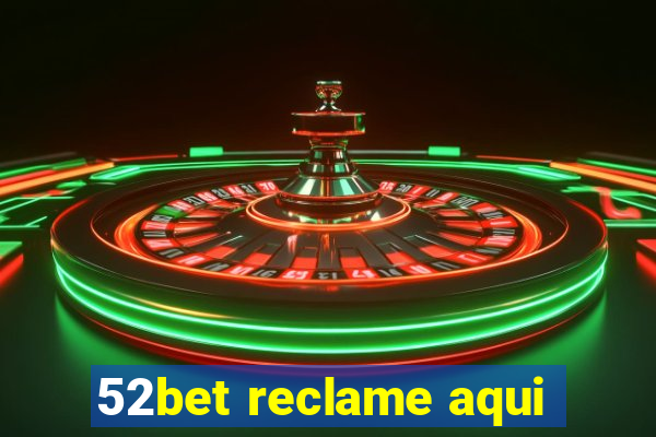 52bet reclame aqui