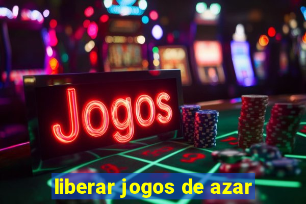 liberar jogos de azar