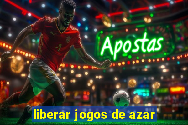 liberar jogos de azar