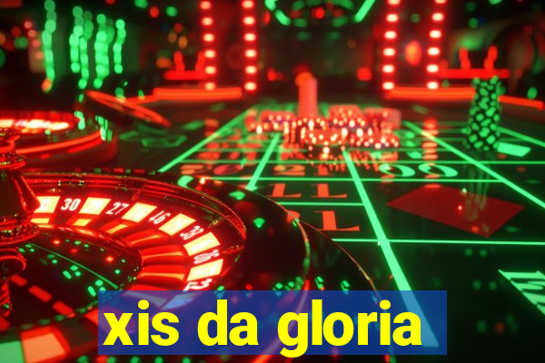 xis da gloria