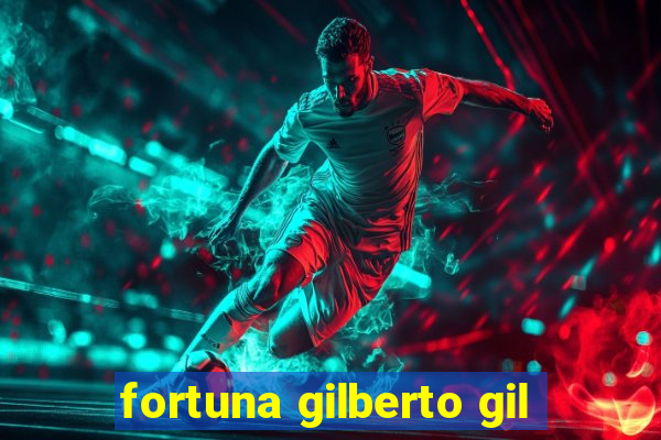 fortuna gilberto gil