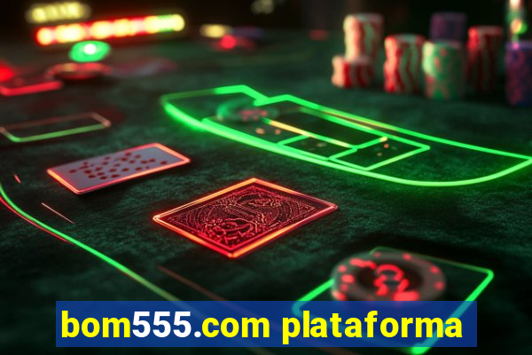 bom555.com plataforma