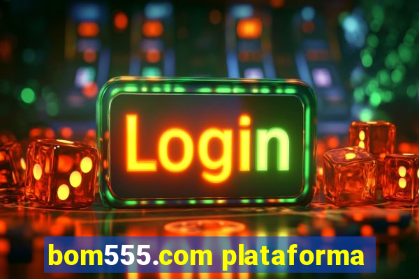 bom555.com plataforma